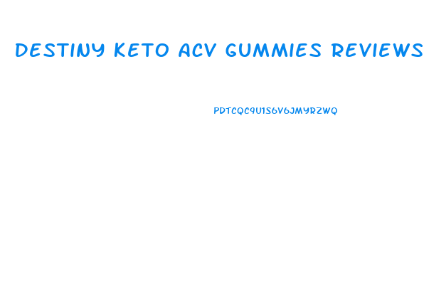 Destiny Keto Acv Gummies Reviews