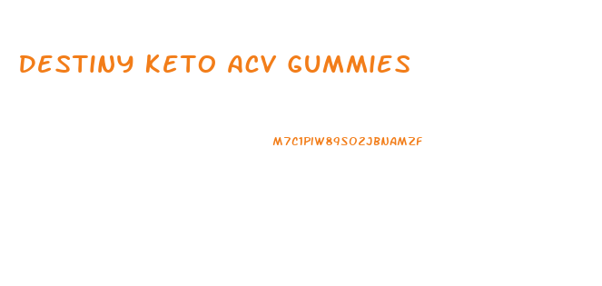 Destiny Keto Acv Gummies