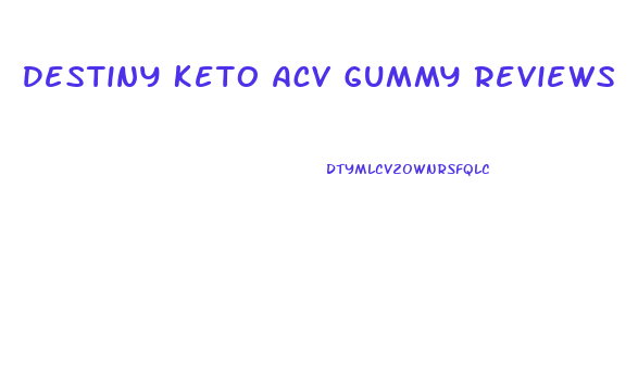 Destiny Keto Acv Gummy Reviews