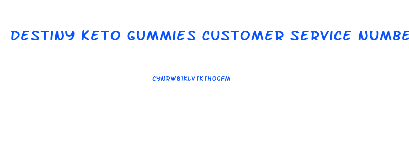Destiny Keto Gummies Customer Service Number