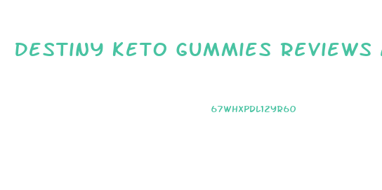 Destiny Keto Gummies Reviews Amazon