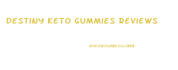 Destiny Keto Gummies Reviews