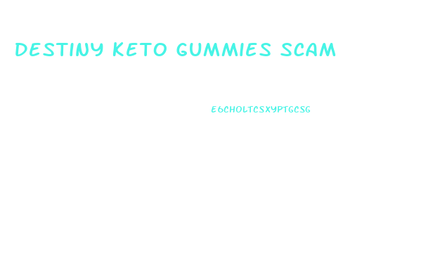 Destiny Keto Gummies Scam