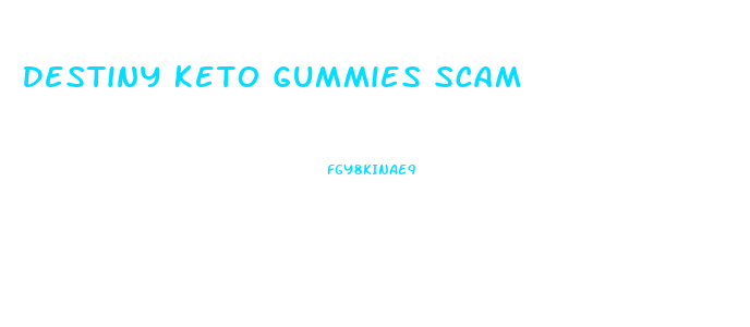 Destiny Keto Gummies Scam