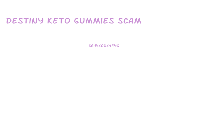 Destiny Keto Gummies Scam