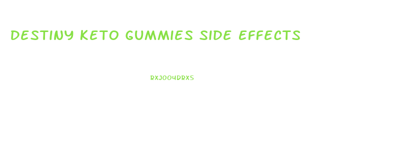 Destiny Keto Gummies Side Effects