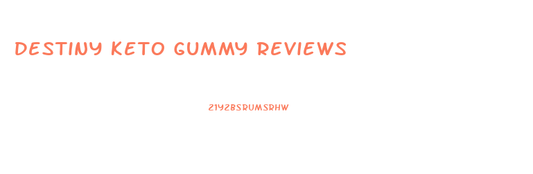 Destiny Keto Gummy Reviews