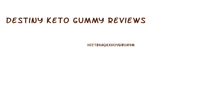 Destiny Keto Gummy Reviews