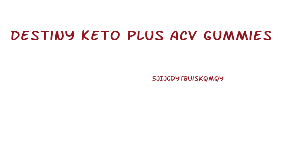 Destiny Keto Plus Acv Gummies