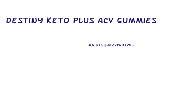 Destiny Keto Plus Acv Gummies