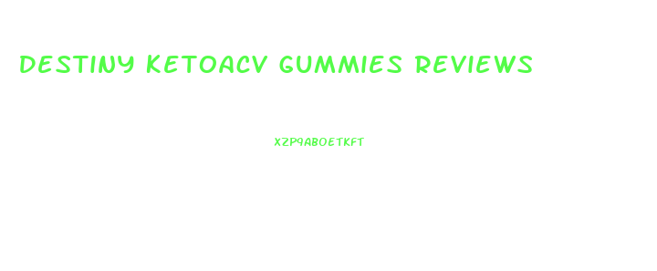 Destiny Ketoacv Gummies Reviews