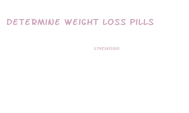 Determine Weight Loss Pills