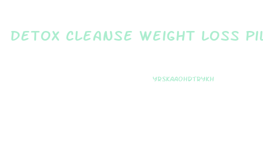 Detox Cleanse Weight Loss Pills