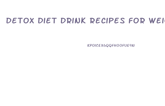 Detox Diet Drink Recipes For Weight Loss