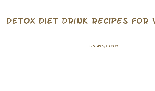 Detox Diet Drink Recipes For Weight Loss