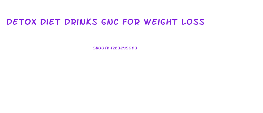 Detox Diet Drinks Gnc For Weight Loss
