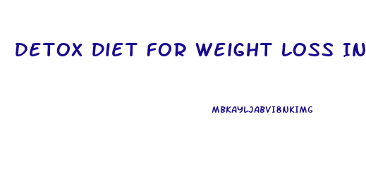 Detox Diet For Weight Loss India
