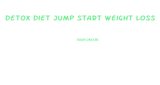 Detox Diet Jump Start Weight Loss