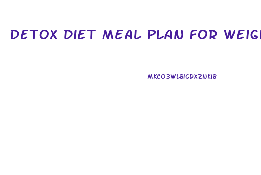 Detox Diet Meal Plan For Weight Loss