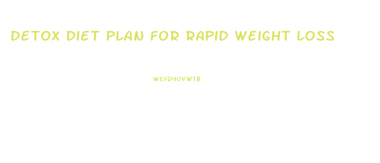 Detox Diet Plan For Rapid Weight Loss