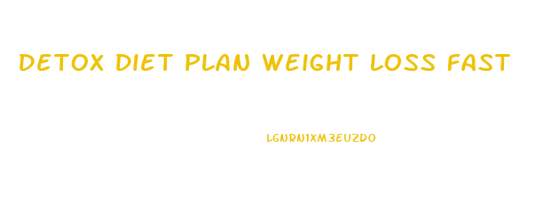 Detox Diet Plan Weight Loss Fast