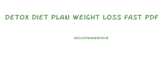 Detox Diet Plan Weight Loss Fast Pdf