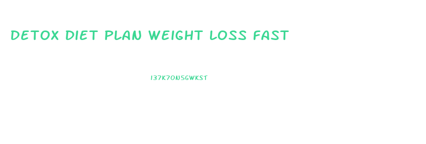 Detox Diet Plan Weight Loss Fast