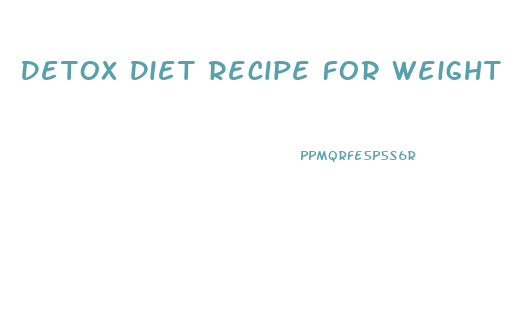 Detox Diet Recipe For Weight Loss