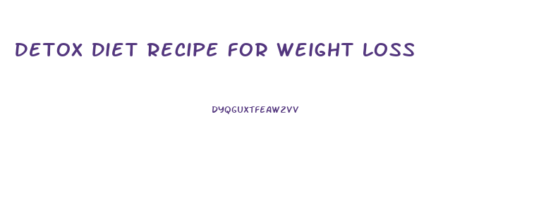 Detox Diet Recipe For Weight Loss