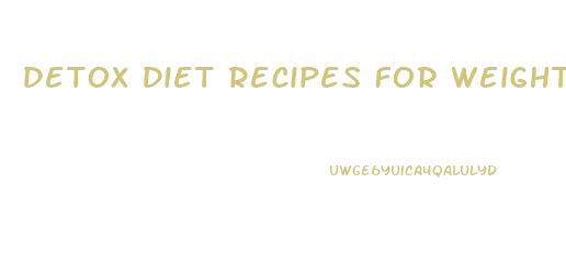 Detox Diet Recipes For Weight Loss Free