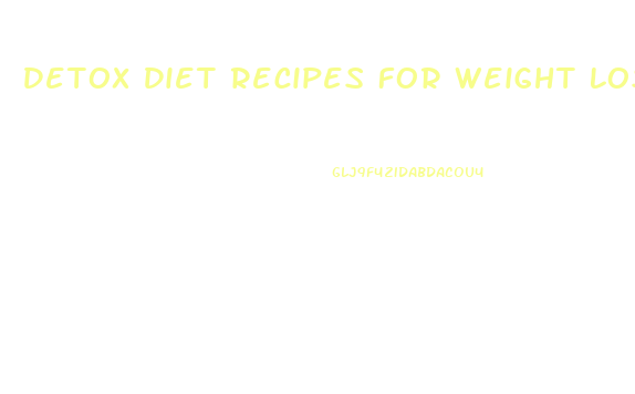 Detox Diet Recipes For Weight Loss