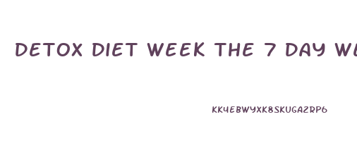 Detox Diet Week The 7 Day Weight Loss Cleanse