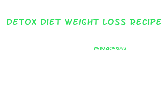 Detox Diet Weight Loss Recipes