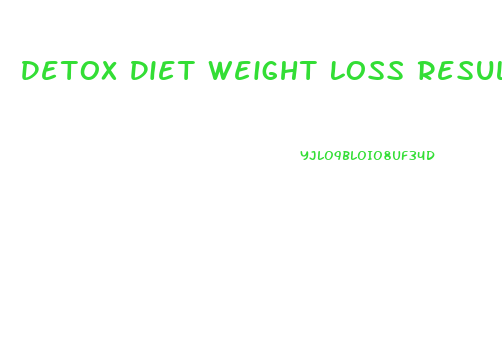 Detox Diet Weight Loss Results