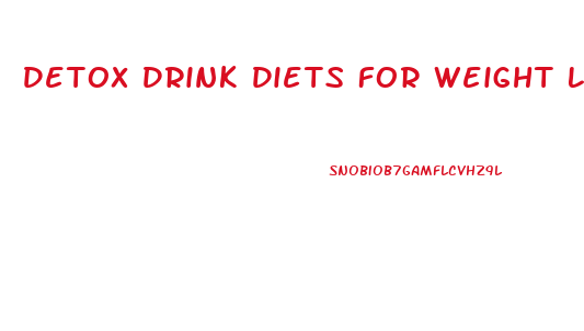 Detox Drink Diets For Weight Loss