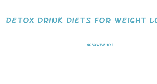 Detox Drink Diets For Weight Loss