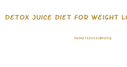Detox Juice Diet For Weight Loss