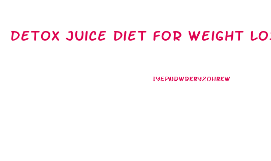 Detox Juice Diet For Weight Loss