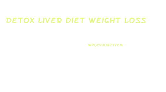Detox Liver Diet Weight Loss