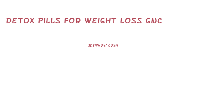 Detox Pills For Weight Loss Gnc