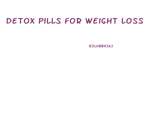 Detox Pills For Weight Loss