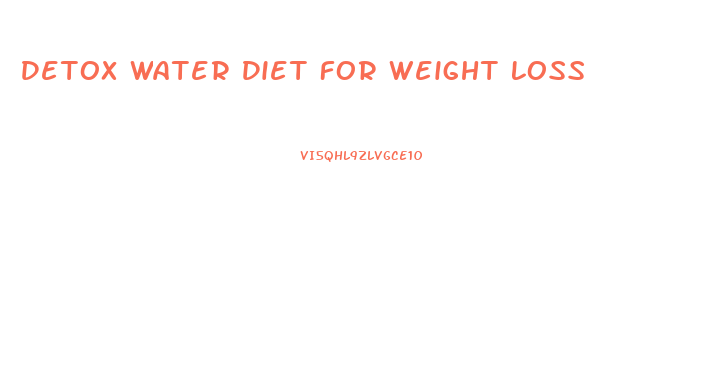 Detox Water Diet For Weight Loss