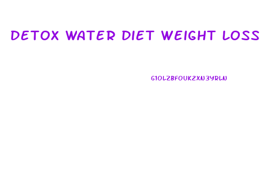 Detox Water Diet Weight Loss