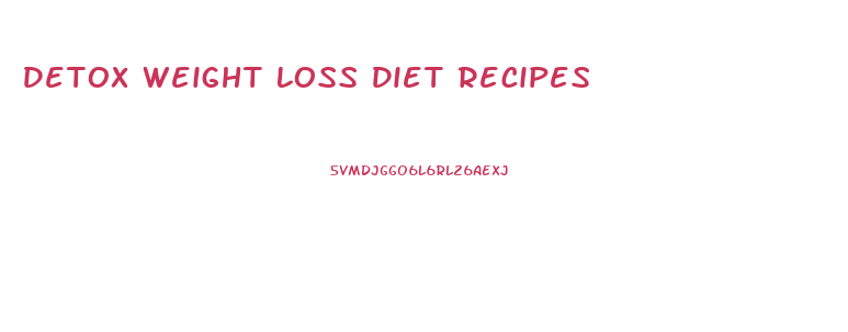 Detox Weight Loss Diet Recipes