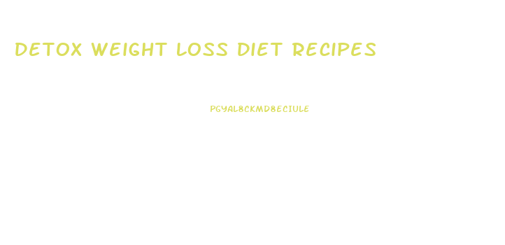 Detox Weight Loss Diet Recipes