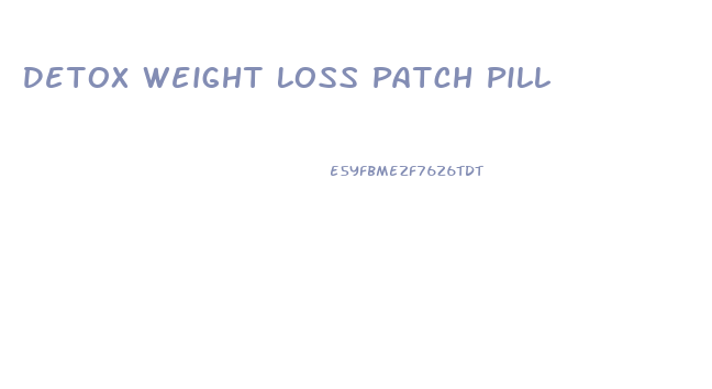 Detox Weight Loss Patch Pill