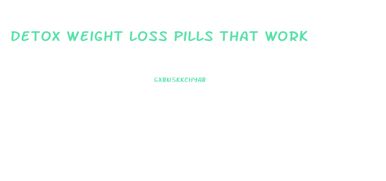 Detox Weight Loss Pills That Work