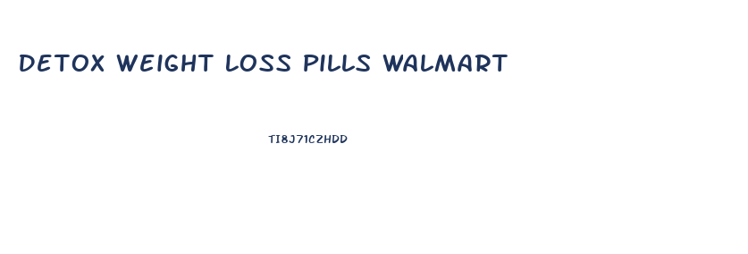 Detox Weight Loss Pills Walmart