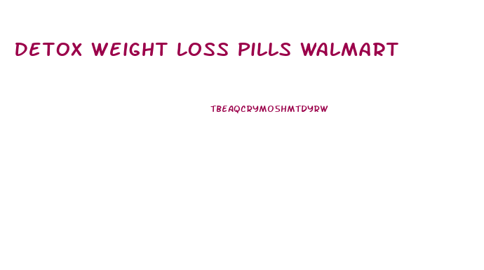 Detox Weight Loss Pills Walmart