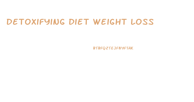 Detoxifying Diet Weight Loss